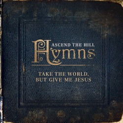 Hymns: Take The World, But Give Me Jesus