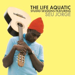 The Life Aquatic Studio Sessions Featuring Seu Jorge