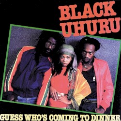 Showcase / Guess Who’s Coming to Dinner / Black Uhuru