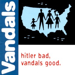 Hitler Bad, Vandals Good.